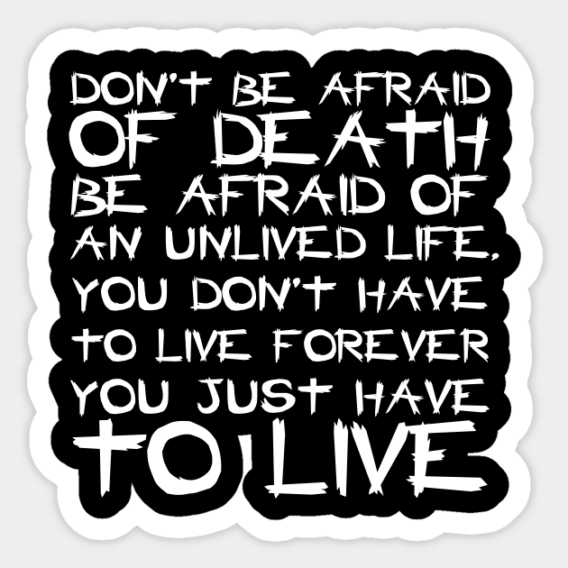Don't Be Afraid Of Death Be Afraid Of An Unlived Life white Sticker by QuotesInMerchandise